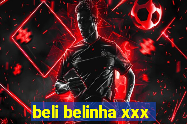 beli belinha xxx